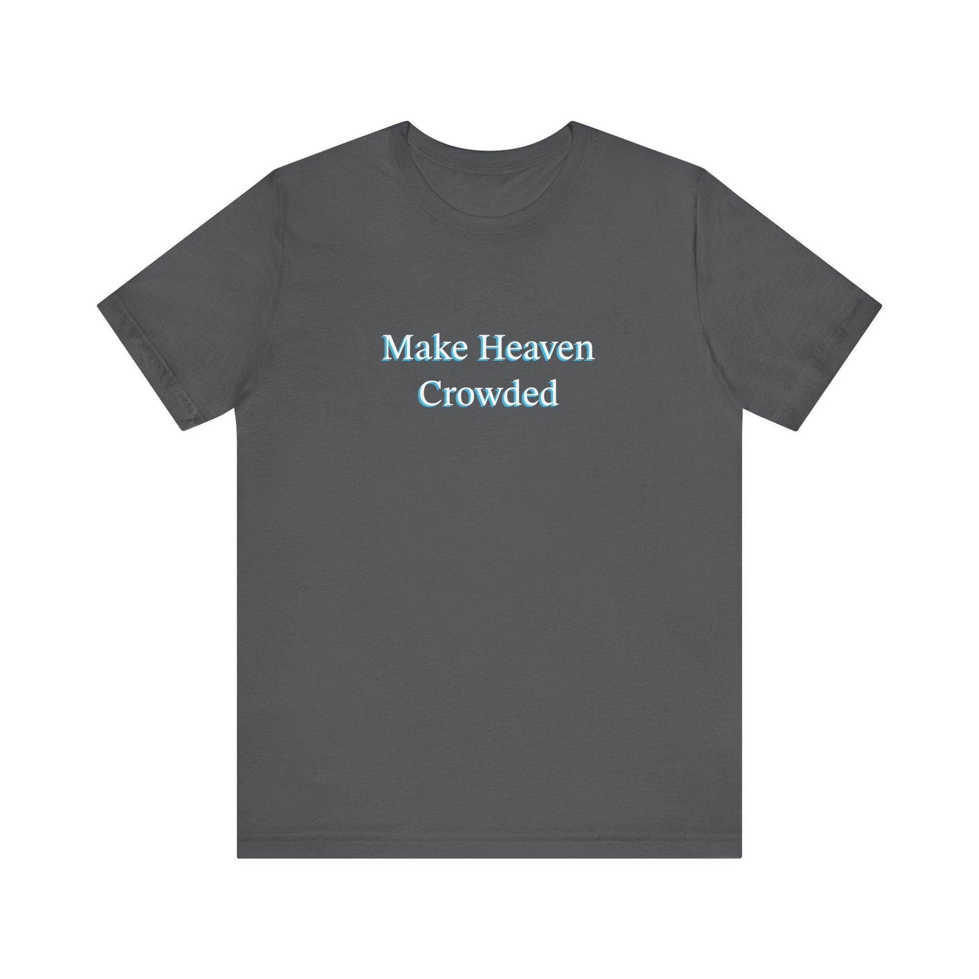 Make heaven crowded Short Sleeve Tee - Kingdom Culture Threads