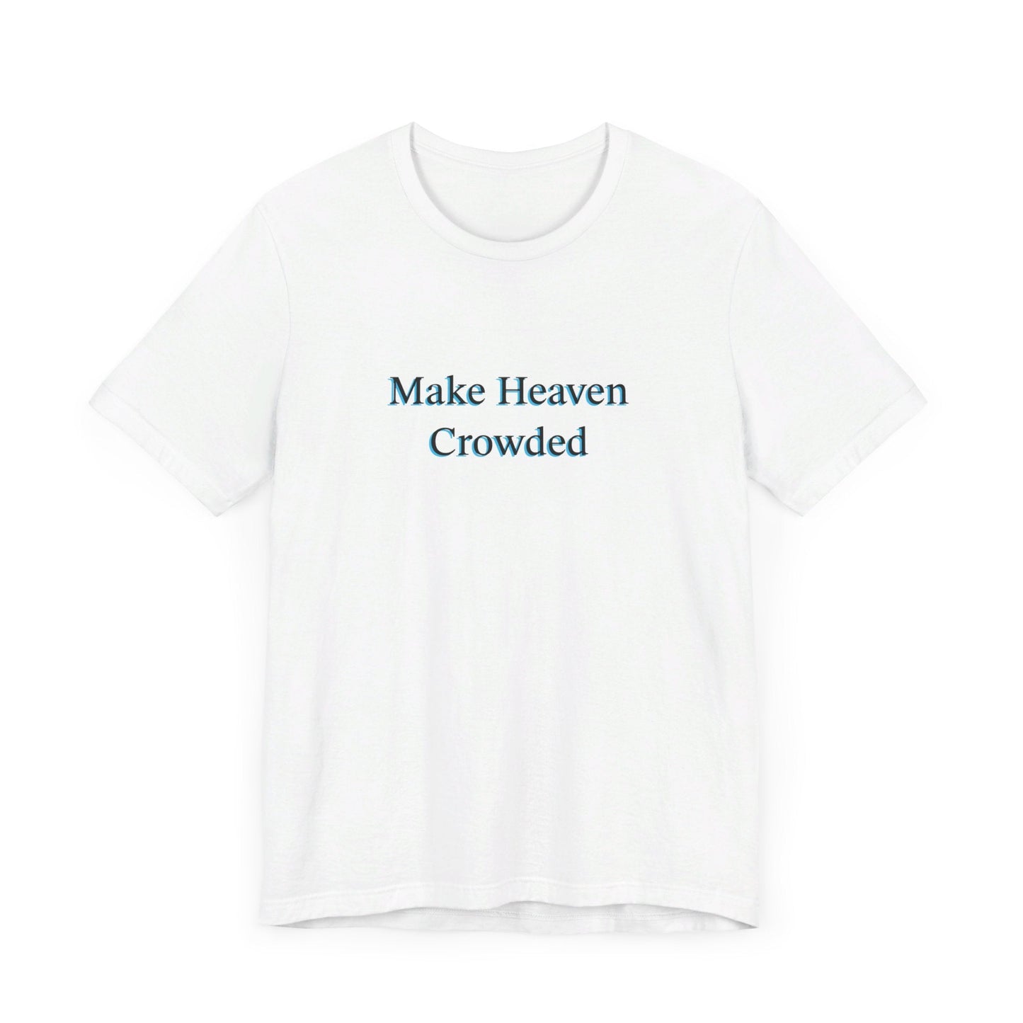 Make heaven crowded Short Sleeve Tee - Kingdom Culture Threads