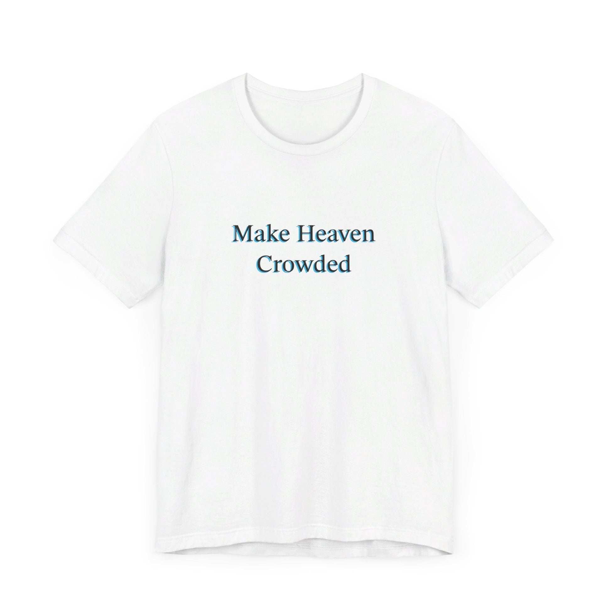 Make heaven crowded Short Sleeve Tee - Kingdom Culture Threads