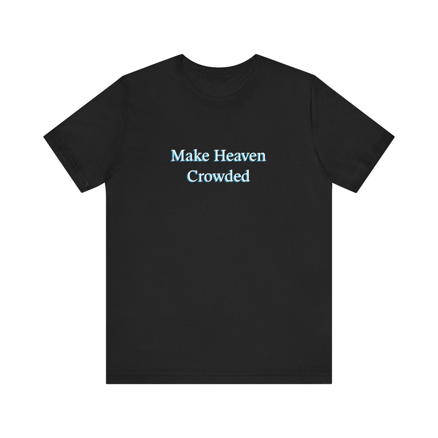 Make heaven crowded Short Sleeve Tee - Kingdom Culture Threads