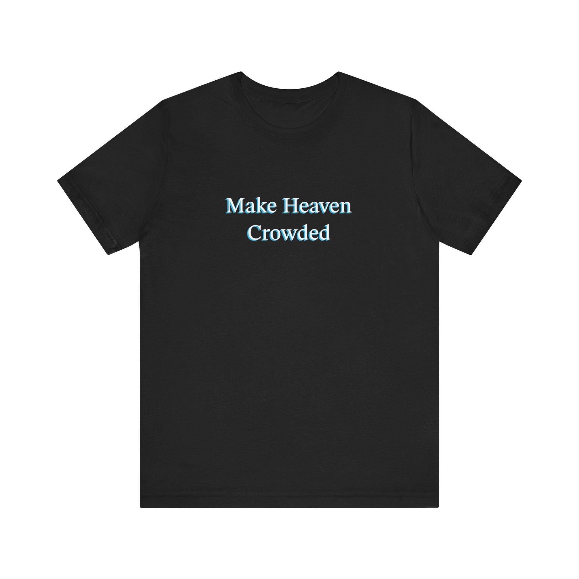 Make heaven crowded Short Sleeve Tee - Kingdom Culture Threads