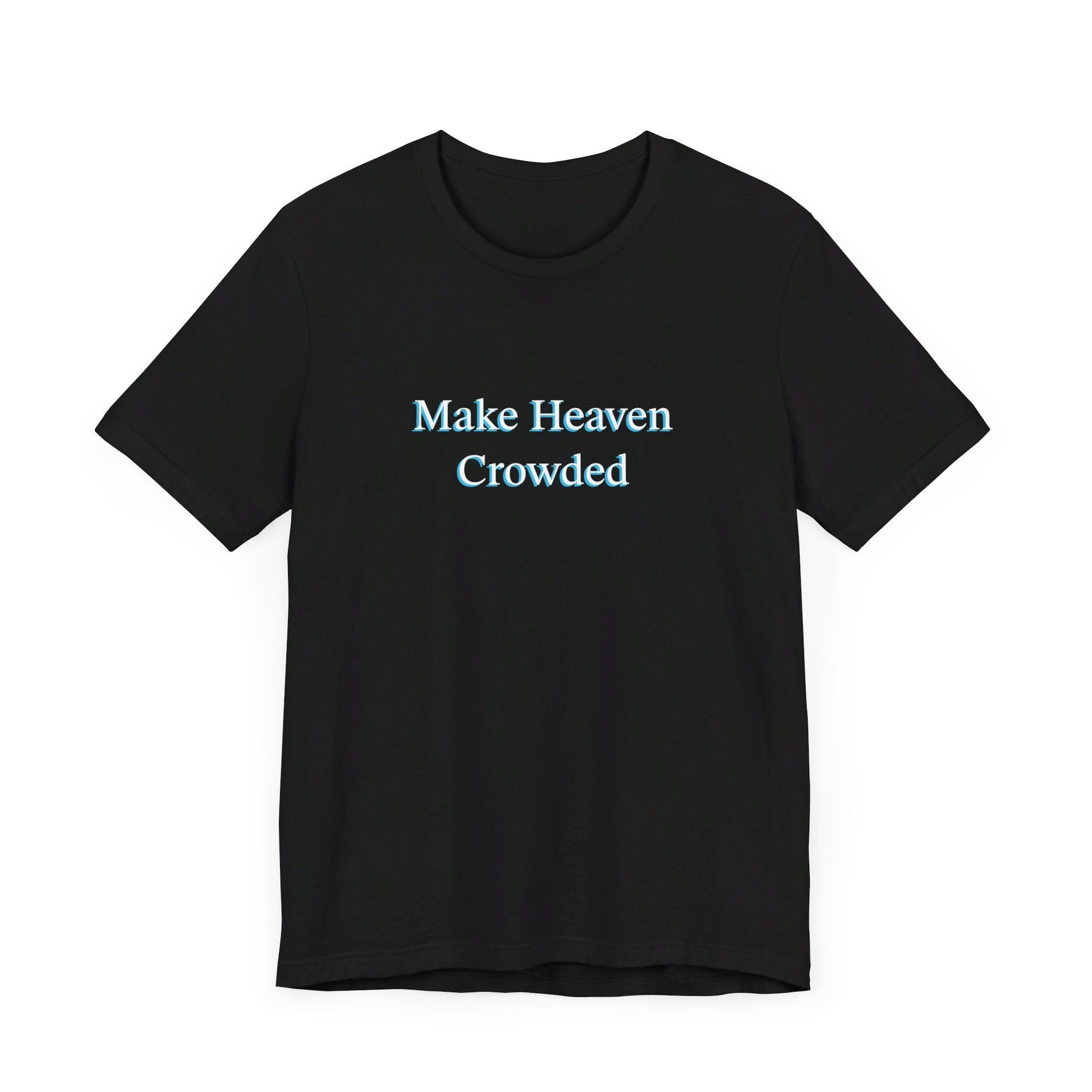 Make heaven crowded Short Sleeve Tee - Kingdom Culture Threads