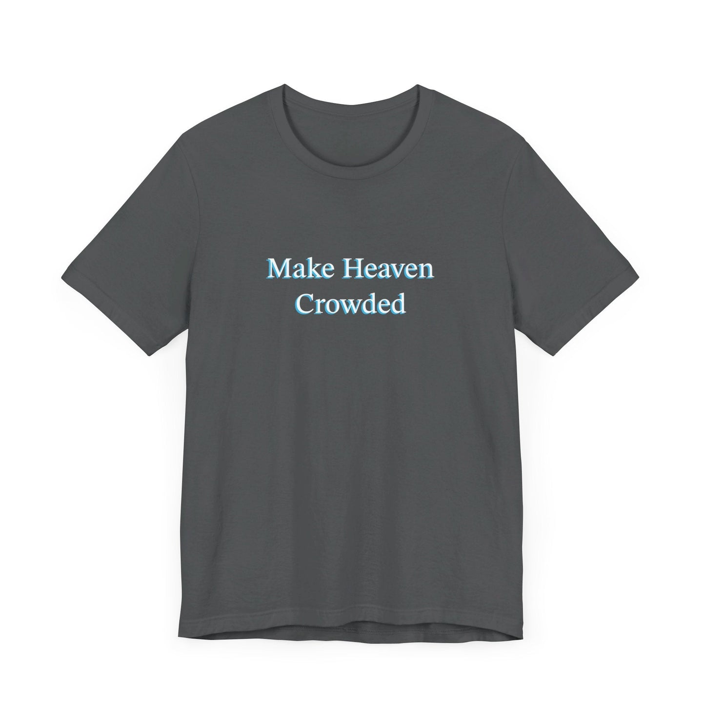 Make heaven crowded Short Sleeve Tee - Kingdom Culture Threads