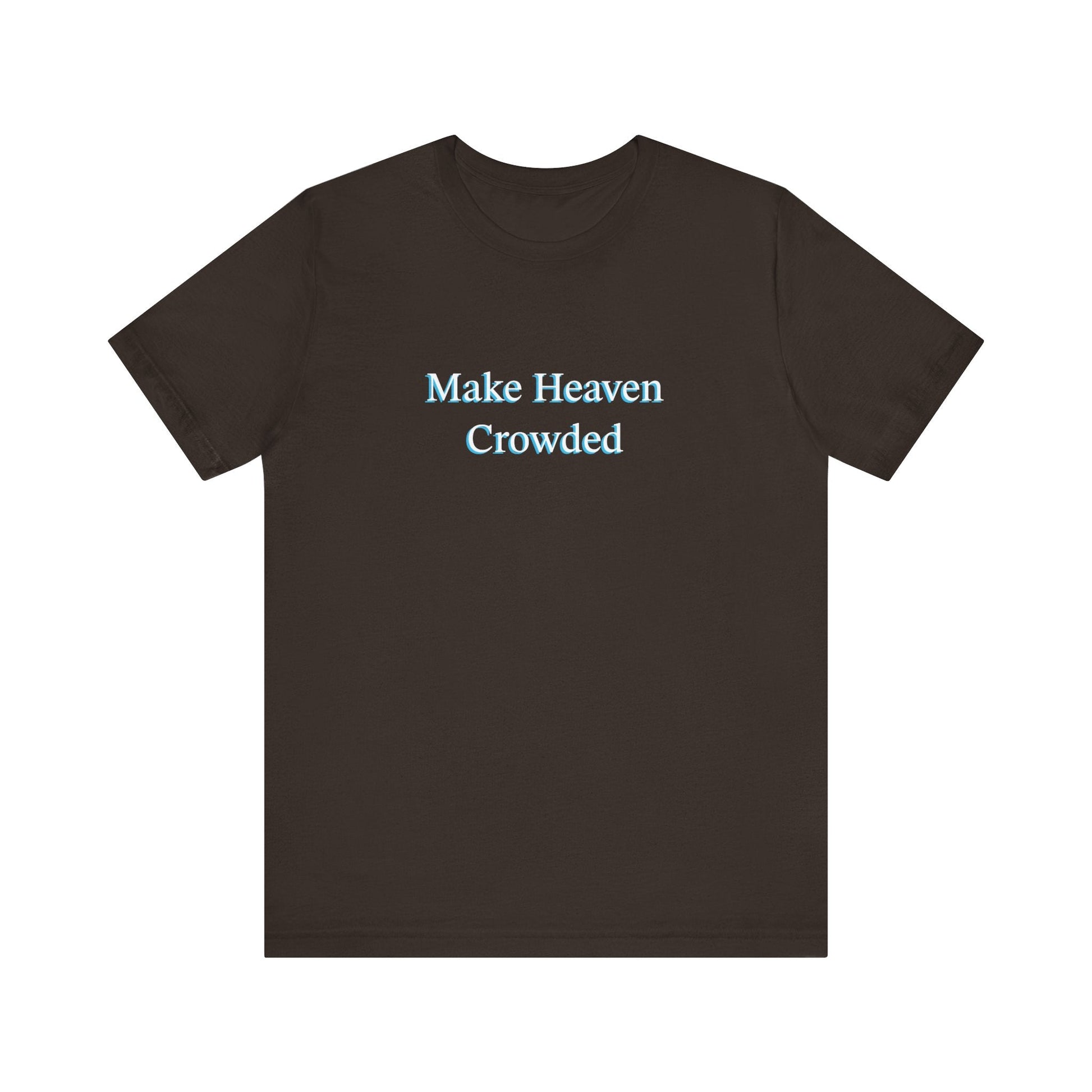 Make heaven crowded Short Sleeve Tee - Kingdom Culture Threads