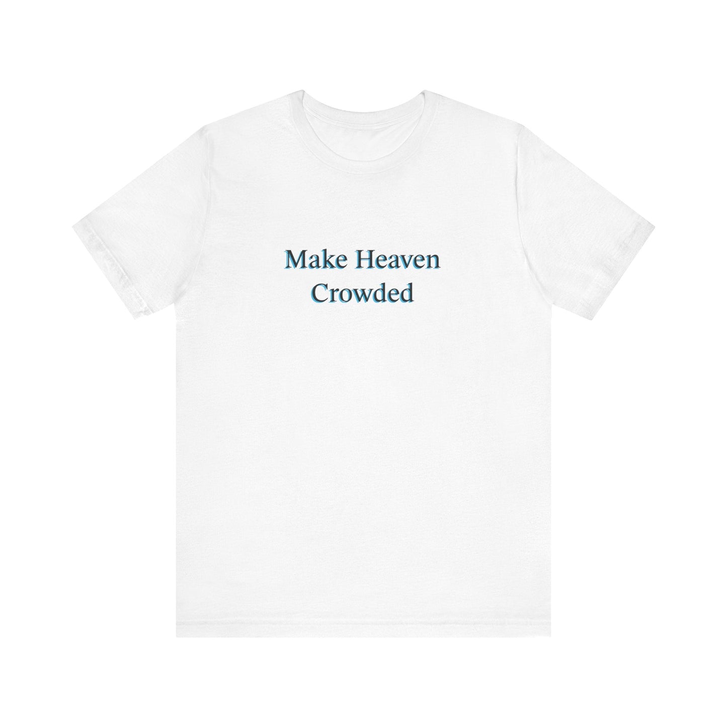 Make heaven crowded Short Sleeve Tee - Kingdom Culture Threads