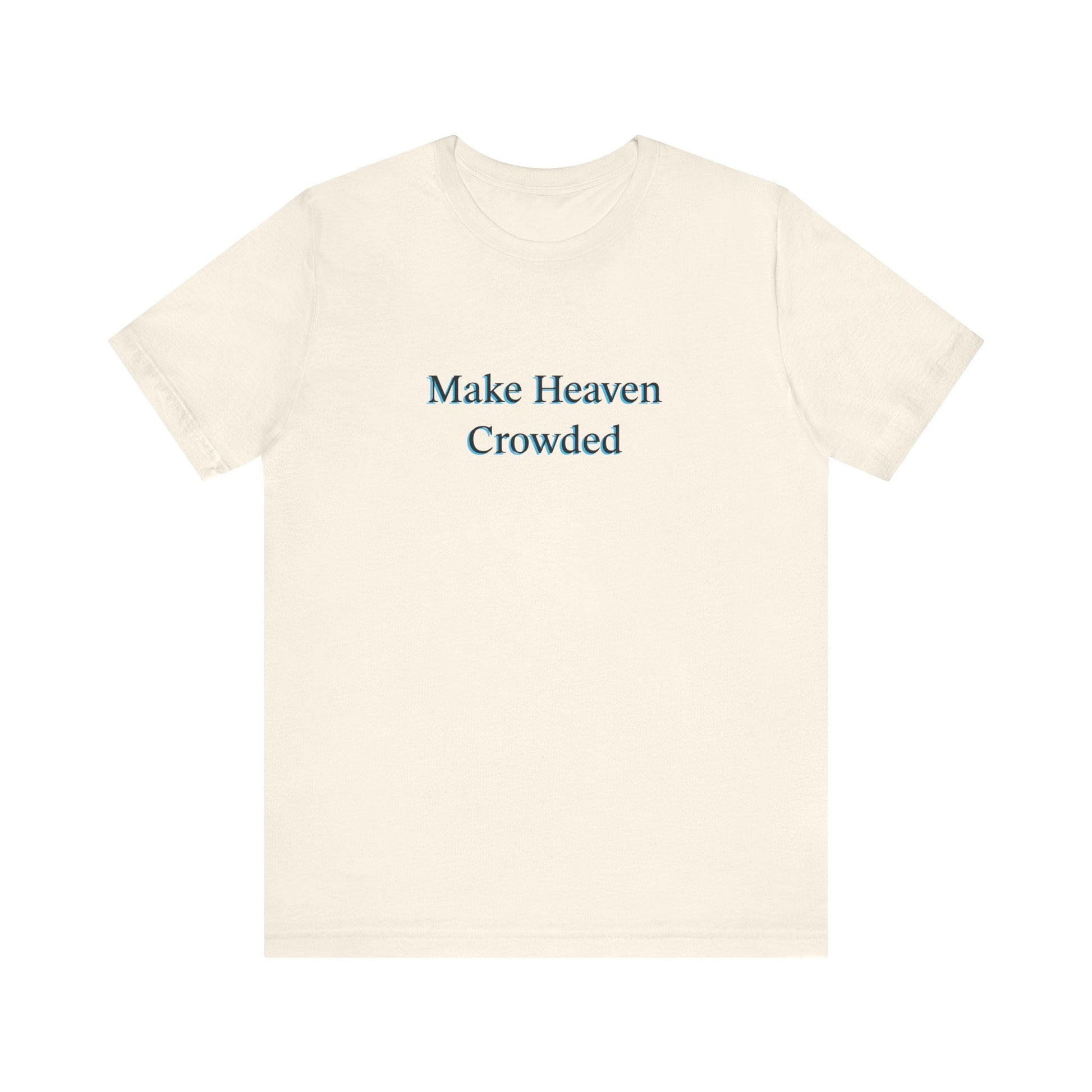 Make heaven crowded Short Sleeve Tee - Kingdom Culture Threads