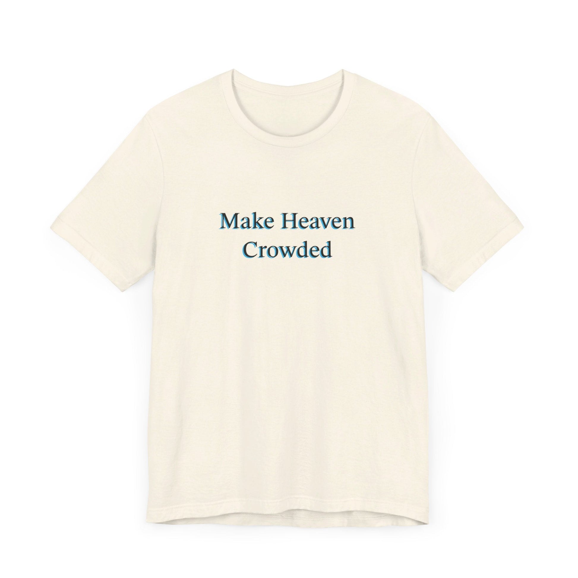 Make heaven crowded Short Sleeve Tee - Kingdom Culture Threads